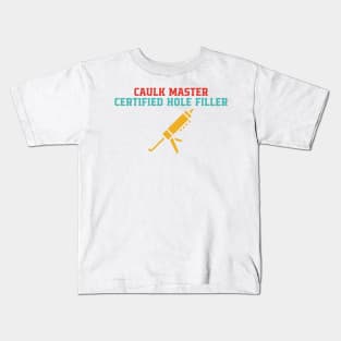 Caulk Master Certified Hole Filler Kids T-Shirt